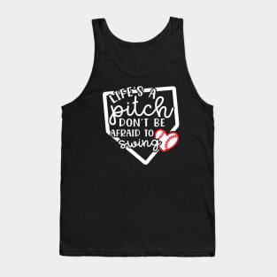 Life's a Pitch Don't Be Afraid To Swing Baseball Tank Top